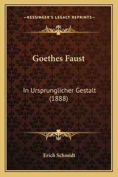 portada Goethes Faust: In Ursprunglicher Gestalt (1888) (en Alemán)
