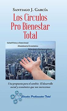 portada Los Círculos pro Bienestar Total: Una Propuesta Para el Cambio: El Desarrollo Social y Económico que nos Merecemos (in Spanish)