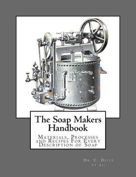 portada The Soap Makers Handbook: Materials, Processes and Recipes For Every Description of Soap (en Inglés)