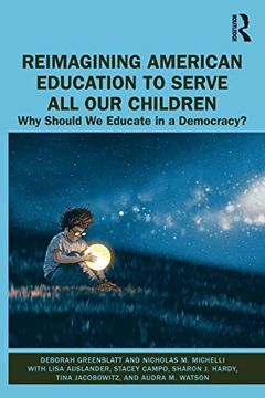 portada Reimagining American Education to Serve all our Children: Why Should we Educate in a Democracy? (en Inglés)