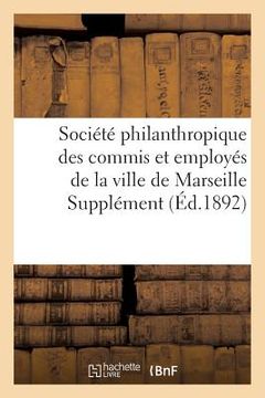 portada Société Philanthropique Des Commis Et Employés de la Ville de Marseille Supplément Au Bulletin (en Francés)