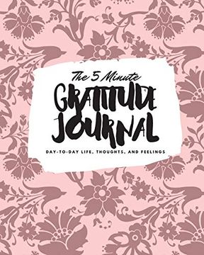 portada The 5 Minute Gratitude Journal: Day-To-Day Life, Thoughts, and Feelings (8X10 Softcover Journal) (8X10 Gratitude Journal) (en Inglés)