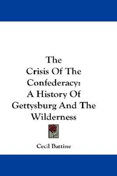 portada the crisis of the confederacy: a history of gettysburg and the wilderness (in English)