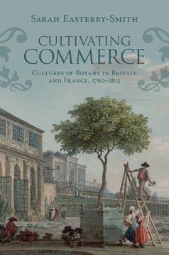portada Cultivating Commerce: Cultures of Botany in Britain and France, 1760–1815 (Science in History) (en Inglés)
