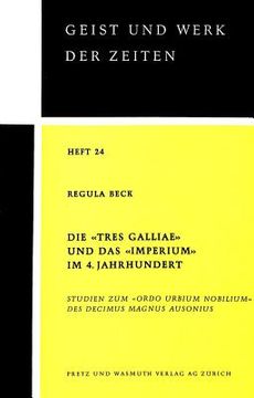 portada Die «Tres Galliae» Und Das «Imperium» Im 4. Jahrhundert: Studien Zum «Ordo Urbium Nobilium» Des Decimus Magnus Ausonius (en Alemán)