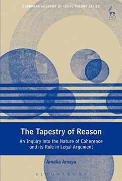 portada The Tapestry of Reason: An Inquiry into the Nature of Coherence and its Role in Legal Argument (European Academy of Legal Theory Series)