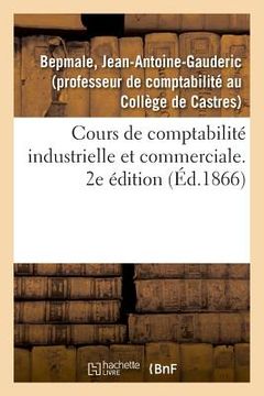 portada Cours de Comptabilité Industrielle Et Commerciale. 2e Édition (in French)