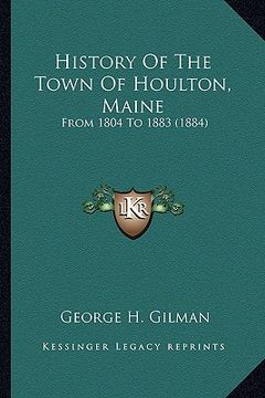 portada history of the town of houlton, maine: from 1804 to 1883 (1884)