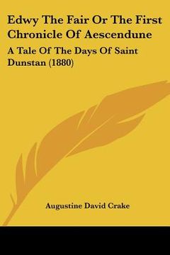 portada edwy the fair or the first chronicle of aescendune: a tale of the days of saint dunstan (1880) (en Inglés)