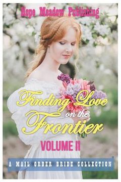 portada Finding Love On The Frontier, Volume II: A Mail Order Bride Collection