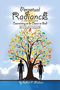 portada Perpetual Radiance 31- day Devotional: Committing to be Closer to god Through Consecrating: (an act of Self- Love and Gratitude) (en Inglés)