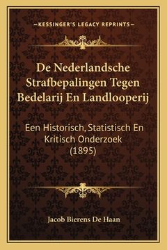 portada De Nederlandsche Strafbepalingen Tegen Bedelarij En Landlooperij: Een Historisch, Statistisch En Kritisch Onderzoek (1895)