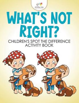 portada What's Not Right? Children's Spot the Difference Activity Book (en Inglés)