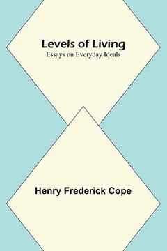 portada Levels of Living; Essays on Everyday Ideals (in English)