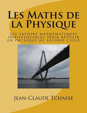portada Les Maths de la Physique: les savoirs mathématiques indispensables pour réussir en physique au second cycle (en Francés)