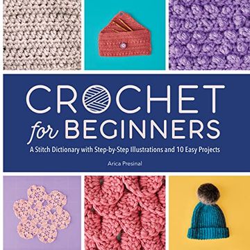 Libro Crochet for Beginners: A Stitch Dictionary With Step-By-Step  Illustrations and 10 Easy Projects (en De Arica Presinal - Buscalibre