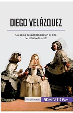 portada Diego Velázquez: Un soplo de modernidad en el arte del retrato de corte