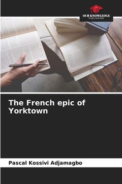 portada The French epic of Yorktown (en Inglés)