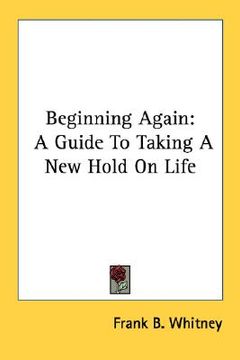 portada beginning again: a guide to taking a new hold on life (in English)