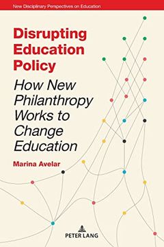 portada Disrupting Education Policy: How new Philanthropy Works to Change Education (New Disciplinary Perspectives on Education) (in English)