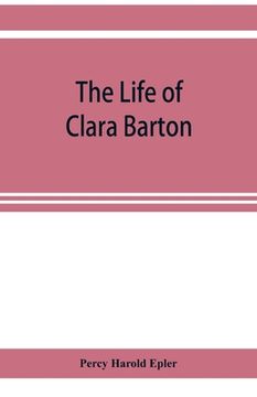 portada The life of Clara Barton (en Inglés)