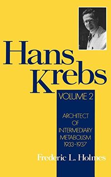 portada Hans Krebs: Volume 2: Architect of Intermediary Metabolism, 1933-1937 (Monographs on the History and Philosophy of Biology) (en Inglés)