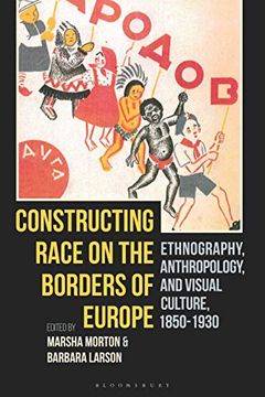 portada Constructing Race on the Borders of Europe: Ethnography, Anthropology, and Visual Culture, 1850-1930 (en Inglés)