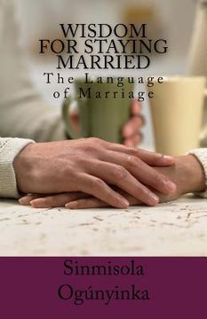 portada Wisdom for Staying Married: The Language of Marriage (en Inglés)
