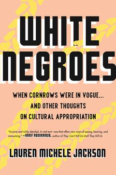 portada White Negroes: When Cornrows Were in Vogue.   And Other Thoughts on Cultural Appropriation