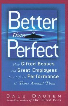 portada Better Than Perfect: How Gifted Bosses and Great Employees Can Lift the Performance of Those Around Them (en Inglés)