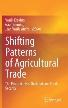 portada Shifting Patterns of Agricultural Trade: The Protectionism Outbreak and Food Security (en Inglés)