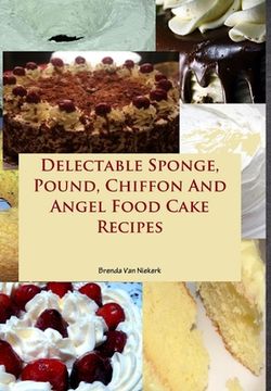 portada Delectable Sponge, Pound, Chiffon And Angel Food Cake Recipes (en Inglés)