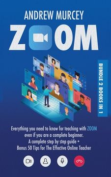 portada Zoom: Bundle 2 books in 1. Everything You Need to Know for Teaching with Zoom Even if You Are a Complete Beginner. A Complet