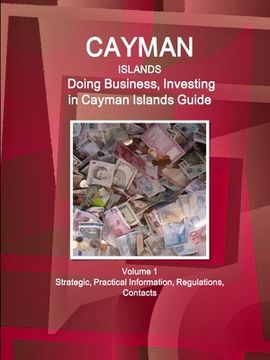 portada Cayman Islands: Doing Business, Investing in Cayman Islands Guide Volume 1 Strategic, Practical Information, Regulations, Contacts (en Inglés)