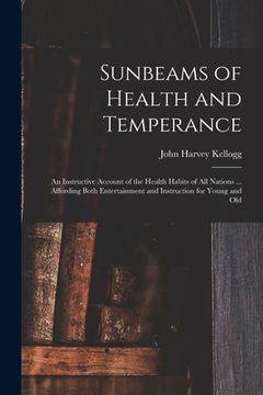 portada Sunbeams of Health and Temperance: an Instructive Account of the Health Habits of All Nations ... Affording Both Entertainment and Instruction for You (in English)