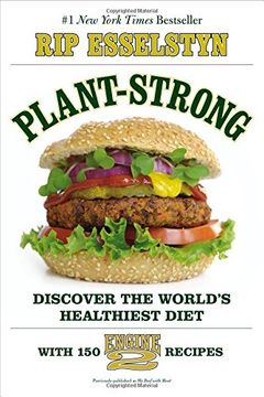 portada Plant-Strong: Discover the World's Healthiest Diet--With 150 Engine 2 Recipes (in English)