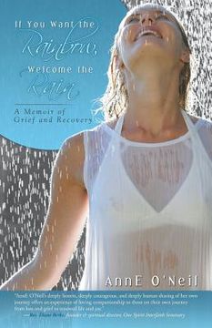 portada If You Want the Rainbow, Welcome the Rain: A Memoir of Grief and Recovery