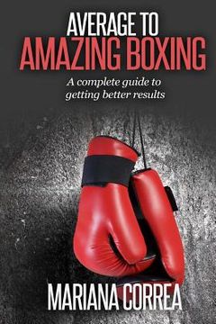 portada Average To AMAZING Boxing: A complete guide to getting better results