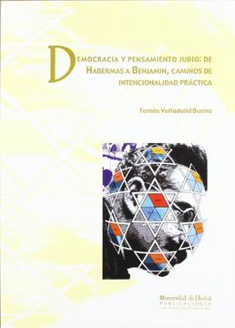 Democracia y Pensamiento Judío: De Habermas a Benjamín: Caminos de Intencionalidad Práctica (Arias montano)