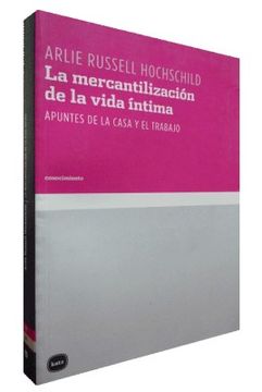 portada La Mercantilización de la Vida Íntima: Apuntes de la Casa y el Trabajo (in Spanish)