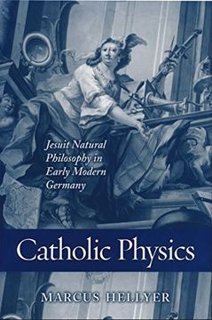 portada Catholic Physics: Jesuit Natural Philosophy in Early Modern Germany (en Inglés)