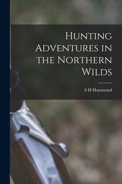 portada Hunting Adventures in the Northern Wilds (en Inglés)
