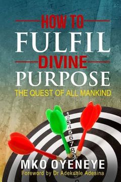 portada How To Fulfil Divine Purpose: The Quest of All Mankind (en Inglés)