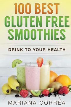 portada 100 BEST GLUTEN Free SMOOTHIES: Feel healthier, lose weight and be happier (in English)