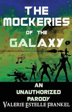 portada The Mockeries of the Galaxy: The Unauthorized Parody of The Guardians of the Galaxy (in English)