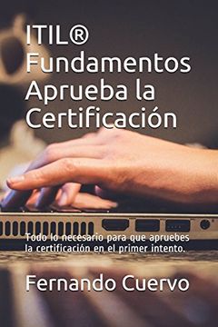 portada Itil® Fundamentos Aprueba la Certificación: Todo lo Necesario Para que Apruebes la Certificación en el Primer Intento.