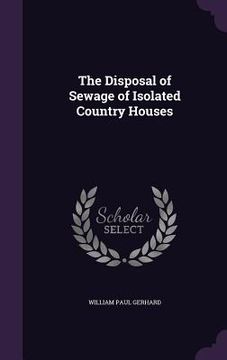 portada The Disposal of Sewage of Isolated Country Houses (in English)