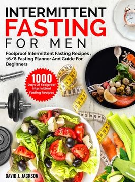 portada Intermittent Fasting For Men: 1000 Days Of Foolproof Intermittent Fasting Recipes, 16/8 Fasting Planner And Men's Fitness Guide For Fasting Beginner (en Inglés)