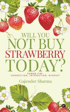 portada Will You Not Buy Strawberry Today?: Human CIM: Connection, Interaction, Mindset (in English)