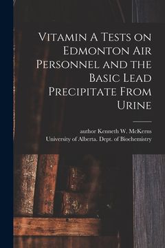 portada Vitamin A Tests on Edmonton Air Personnel and the Basic Lead Precipitate From Urine